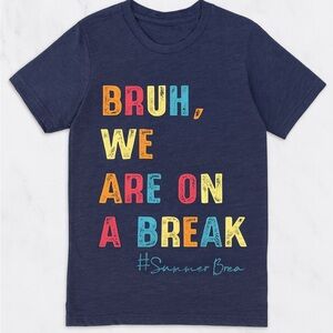 Bruh We Are On A Break Graphic Tee, Funny Summer Hashtag Shirt, Short Sleeve